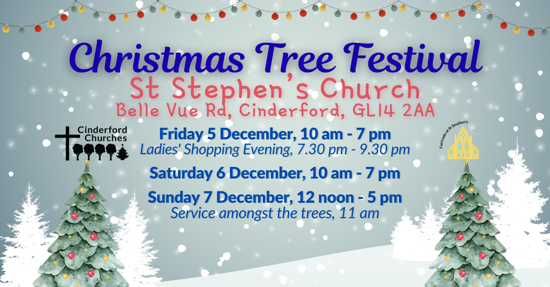 Poster with pale blue background with snow and information about the Christmas Tree Festival at the first weekend of December at St Stephen's Church in Cinderford plus some images of Christmas lights at the top and Christmas Trees at the bottom plus the Cinderford Churches Christmas and Fairtrade at St Stephen's logos