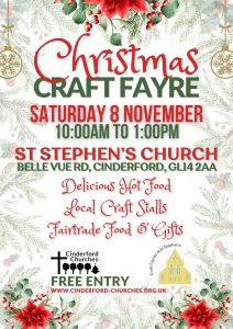 Poster for the Christmas Craft Fayre at St Stephen’s Church, Cinderford. The poster features festive holly and poinsettia decorations with text reading: “Christmas Craft Fayre – Saturday 8 November, 10:00 am to 1:00 pm, St Stephen’s Church, Belle Vue Road, Cinderford, GL14 2AA. Delicious hot food, local craft stalls, Fairtrade food & gifts. Free entry.” Logos for Cinderford Churches and Craft Fayres at St Stephen’s appear at the bottom, along with the website www.cinderford-churches.org.uk