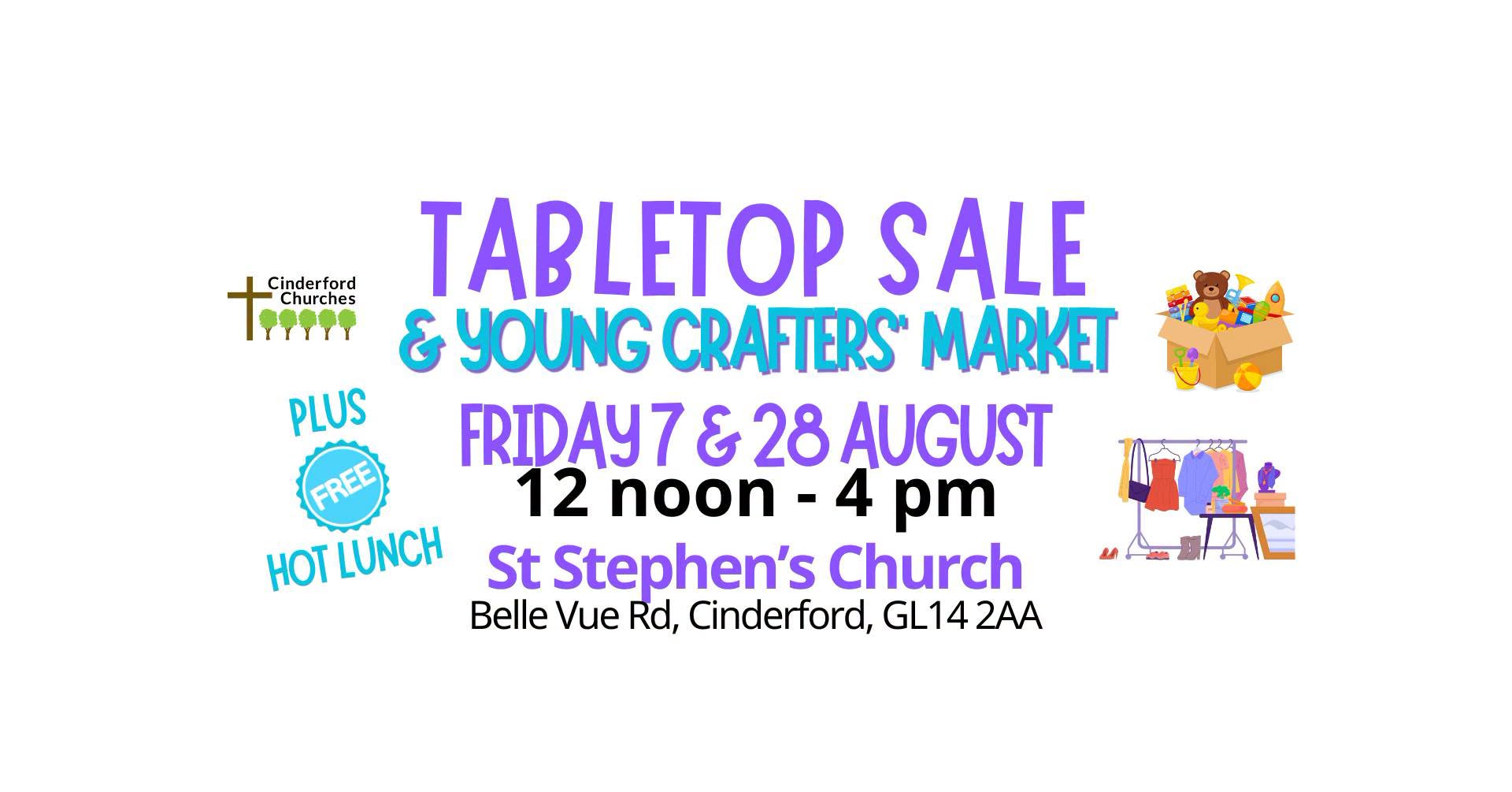 Poster with white background with words and pictures overlaid about the TableTop Sale & Young Crafters' Market PLUS FREE lunch on Friday 7 August and Friday 28 August at St Stephen's Church, Cinderford as detailed above. Pictures of items arranged for sale including clothes on a rail, pictures and a box of toys. Plus the logo for Cinderford Churches